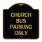 Signmission Designer Series Sign Church Bus Parking Only, Black & Gold Aluminum Sign, 18" x 18", BG-1818-24279 A-DES-BG-1818-24279 - alternate 1